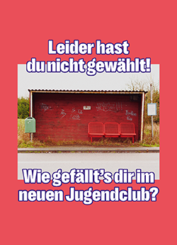 ein Bild einer alten Bushaltestelle mit zwei roten Sesseln. Die Schrift sagt: Leider hast du nicht gewählt. Wir gefällts dir im neuen Jugendclub?