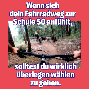 Ein verwackeltes Bild von jemandem, der mit dem Fahrrad durch den Wald fährt. Die Bildunterschrift lautet: Wenn sich dein Fahrradweg zur Schule SO anfühlt, solltest du wirklich überlegen, wählen zu gehen