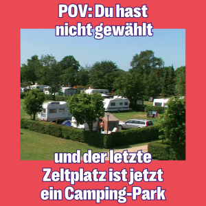 Ein Bild von einem Camping-Park mit Wohnmobilen. Die Caption lautet: Point of View, du hast nicht gewählt und der letzte Zeltplatz ist jetzt ein Camping-Park.